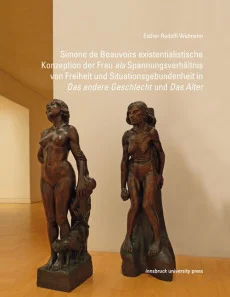 Simone de Beauvoirs existentialistische Konzeption der Frau als Spannungsverhältnis von Freiheit und Situationsgebundenheit in “Das andere Geschlecht” und “Das Alter”