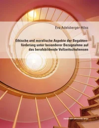 Ethische und moralische Aspekte der Begabtenförderung unter besonderer Bezugnahme auf das berufsbildende Vollzeitschulwesen