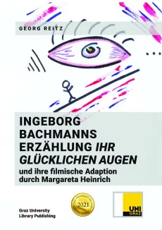 INGEBORG BACHMANNS ERZÄHLUNG IHR GLÜCKLICHEN AUGEN UND IHRE FILMISCHE ADAPTION DURCH MARGARETA HEINRICH