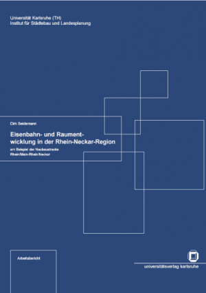 Eisenbahn- und Raumentwicklung in der Rhein-Neckar-Region am Beispiel der Neubaustrecke Rhein/Main-Rhein/Neckar