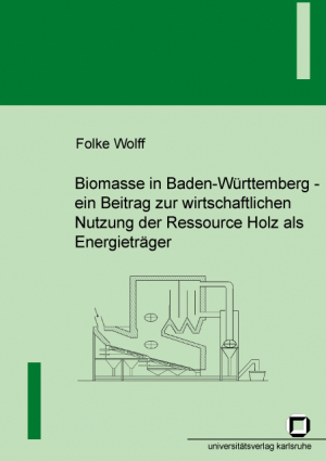 Biomasse in Baden-Württemberg – ein Beitrag zur wirtschaftlichen Nutzung der Ressource Holz als Energieträger