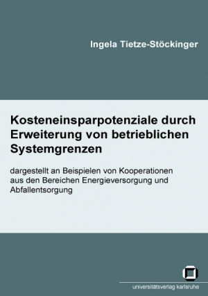 Kosteneinsparpotenziale durch Erweiterung von betrieblichen Systemgrenzen – dargestellt an Beispielen von Kooperationen aus den Bereichen Energieversorgung und Abfallentsorgung