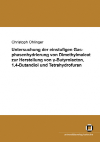 Untersuchung der einstufigen Gasphasenhydrierung von Dimethylmaleat zur Herstellung von gamma-Butyrolacton, 1,4-Butandiol und Tetrahydrofuran
