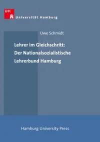 Lehrer im Gleichschritt: Der Nationalsozialistische Lehrerbund Hamburg