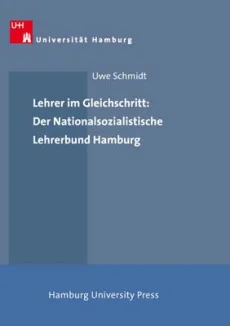 Lehrer im Gleichschritt: Der Nationalsozialistische Lehrerbund Hamburg