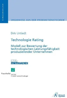 Technologie Rating – Modell zur Bewertung der technologischen Leistungsfähigkeit produzierender Unternehmen