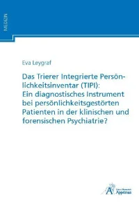 Das Trierer Integrierte Persönlichkeitsinventar (TIPI): Ein diagnostisches Instrument bei persönlichkeitsgestörten Patienten in der klinischen und forensischen Psychiatrie?