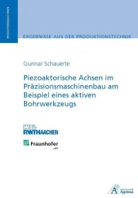 Piezoaktorische Achsen im Präzisionsmaschinenbau am Beispiel eines aktiven Bohrwerkzeugs