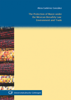 The Protection of Maize under the Mexican Biosafety Law: Environment and Trade