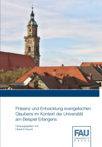 Präsenz und Entwicklung evangelischen Glaubens im Kontext der Universität am Beispiel Erlangens