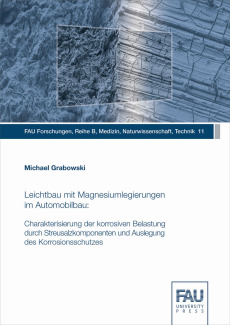 Leichtbau mit Magnesiumlegierungen im Automobilbau: Charakterisierung der korrosiven Belastung durch Streusalzkomponenten und Auslegung des Korrosionsschutzes