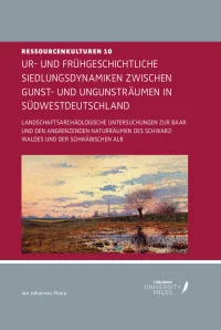 Ur- und Frühgeschichtliche Siedlungsdynamiken zwischen Gunst- und Ungunsträumen in Südwestdeutschland