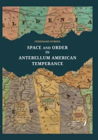 SPACE AND ORDER IN ANTEBELLUM AMERICAN TEMPERANCE
