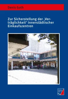 Zur Sicherstellung der ‚Verträglichkeit‘ innerstädtischer Einkaufszentren
