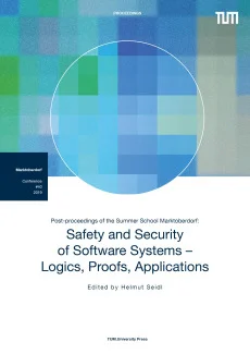 Post-proceedings of the Summer School Marktoberdorf: Safety and Security of Software Systems – Logics, Proofs, Applications