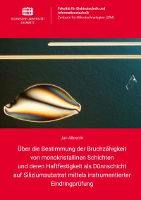 Über die Bestimmung der Bruchzähigkeit von monokristallinen Schichten und deren Haftfestigkeit als Dünnschicht auf Siliziumsubstrat mittels instrumentierter Eindringprüfung