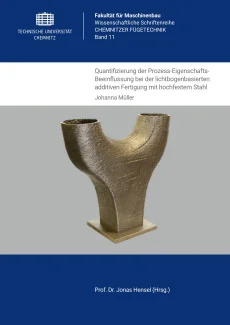 Quantifizierung der Prozess-Eigenschafts-Beeinflussung bei der lichtbogenbasierten additiven Fertigung mit hochfestem Stahl