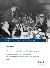 „A Fierce Battle for Democracy“ Botschafter William Edward Dodd und die US-amerikanische Deutschlandpolitik 1933-1938