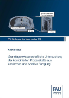 Grundlagenwissenschaftliche Untersuchung der kombinierten Prozesskette aus Umformen und Additive Fertigung