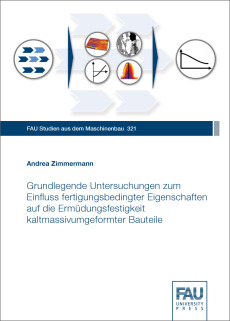 Grundlegende Untersuchungen zum Einfluss fertigungsbedingter Eigenschaften auf die Ermüdungsfestigkeit kaltmassivumgeformter Bauteile