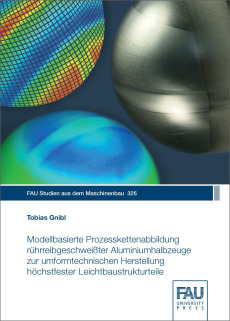 Modellbasierte Prozesskettenabbildung rührreibgeschweißter Aluminiumhalbzeuge zur umformtechnischen Herstellung höchstfester Leichtbaustrukturteile