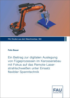 Ein Beitrag zur digitalen Auslegung von Fügeprozessen im Karosseriebau mit Fokus auf das Remote-Laserstrahlschweißen unter Einsatz flexibler Spanntechnik