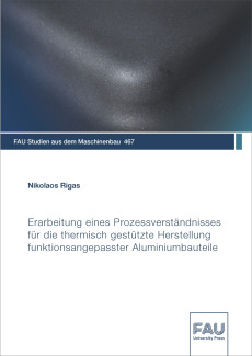 Erarbeitung eines Prozessverständnisses für die thermisch gestützte Herstellung funktionsangepasster Aluminiumbauteile