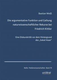 Die argumentative Funktion und Geltung naturwissenschaftlicher Rekurse bei Friedrich Kittler