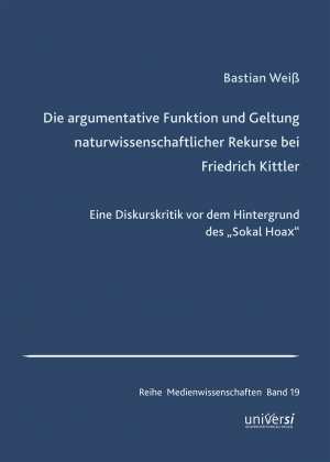 Die argumentative Funktion und Geltung naturwissenschaftlicher Rekurse bei Friedrich Kittler