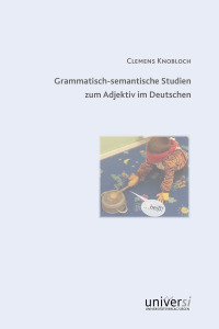 Grammatisch-semantische Studien zum Adjektiv im Deutschen