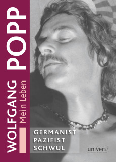 Wolfgang Popp: GERMANIST – PAZIFIST – SCHWUL. Mein Leben