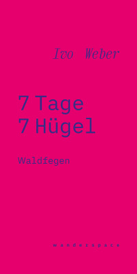 Ivo Weber: 7 Tage 7 Hügel - Waldfegen / wanderspace
