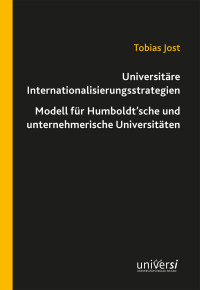 Universitäre Internationalisierungsstrategien – Modell für Humboldt’sche und unternehmerische Universitäten