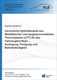 Intrinsische Hybridbauteile aus Metallblechen und langfaserverstärkten Thermoplasten (LFT) für den Fahrzeugleichtbau – Auslegung, Fertigung und Betriebsfestigkeit