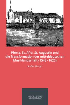 Pforta, St. Afra, St. Augustin und die Transformation der mitteldeutschen Musiklandschaft (1543–1620)