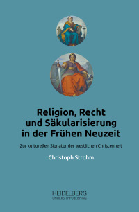 Religion, Recht und Säkularisierung in der Frühen Neuzeit