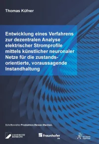 Entwicklung eines Verfahrens zur dezentralen Analyse elektrischer Stromprofile mittels künstlicher neuronaler Netze für die zustandsorientierte, voraussagende Instandhaltung