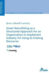 Smart Retrofitting as a Structured Approach for an Organization to Implement Industry 4.0 Using its Existing Resources