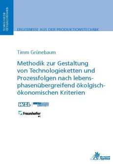 Methodik zur Gestaltung von Technologieketten und Prozessfolgen nach lebensphasenübergreifend ökologisch-ökonomischen Kriterien