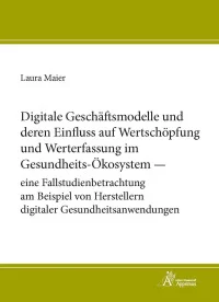 Digitale Geschäftsmodelle und deren Einfluss auf Wertschöpfung und Werterfassung im Gesundheits-Ökosystem