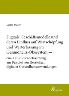 Digitale Geschäftsmodelle und deren Einfluss auf Wertschöpfung und Werterfassung im Gesundheits-Ökosystem