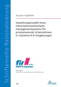 Gestaltungsmodell eines Informationssicherheitsmanagementsystems für produzierende Unternehmen in Industrie-4.0-Umgebungen