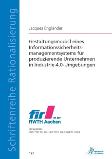 Gestaltungsmodell eines Informationssicherheitsmanagementsystems für produzierende Unternehmen in Industrie-4.0-Umgebungen