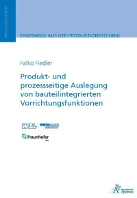 Produkt- und prozessseitige Auslegung von bauteilintegrierten Vorrichtungsfunktionen