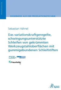 Das variationskraftgeregelte, schwingungsunterstützte Schleifen von gekrümmten Werkzeugstahloberflächen mit gummigebundenen Schleifstiften