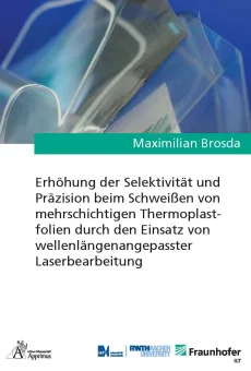 Erhöhung der Selektivität und Präzision beim Schweißen von mehrschichtigen Thermoplastfolien durch den Einsatz von wellenlängenangepasster Laserbearbeitung