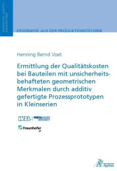 Ermittlung der Qualitätskosten bei Bauteilen mit unsicherheitsbehafteten geometrischen Merkmalen durch additiv gefertigte Prozessprototypen in Kleinserien