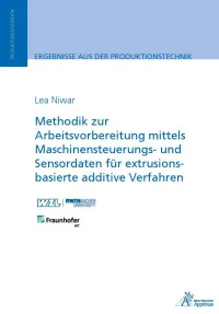 Methodik zur Arbeitsvorbereitung mittels Maschinensteuerungs- und Sensordaten für extrusionsbasierte additive Verfahren