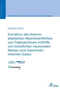 Korrektur des thermo-elastischen Maschinenfehlers von Fräsmaschinen mithilfe von künstlichen neuronalen Netzen und maschineninternen Daten