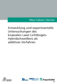 Entwicklung und experimentelle Untersuchungen des koaxialen Laser-Lichtbogen-Hybridschweißens als additives Verfahren